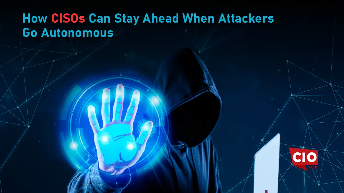 How CISOs Can Stay Ahead When Attackers Go Autonomous
