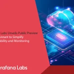 Grafana Labs Unveils Public Preview of AI Assistant to Simplify Observability and Monitoring