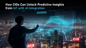 How CIOs Can Unlock Predictive Insights from IoT with AI Integration