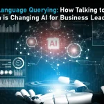 Natural Language Querying: How Talking to Your Data is Changing AI for Business Leaders