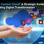 What Is a Content Cloud? A Strategic Guide for CIOs Leading Digital Transformation