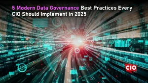 5 Modern Data Governance Best Practices Every CIO Should Implement in 2025