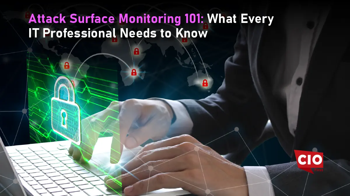 Attack Surface Monitoring 101: What Every IT Professional Needs to Know