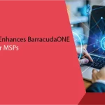 Barracuda Enhances BarracudaONE Platform for MSPs