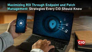 Maximizing ROI Through Endpoint and Patch Management