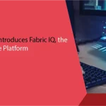 Microsoft Introduces Fabric IQ, the Intelligence Platform