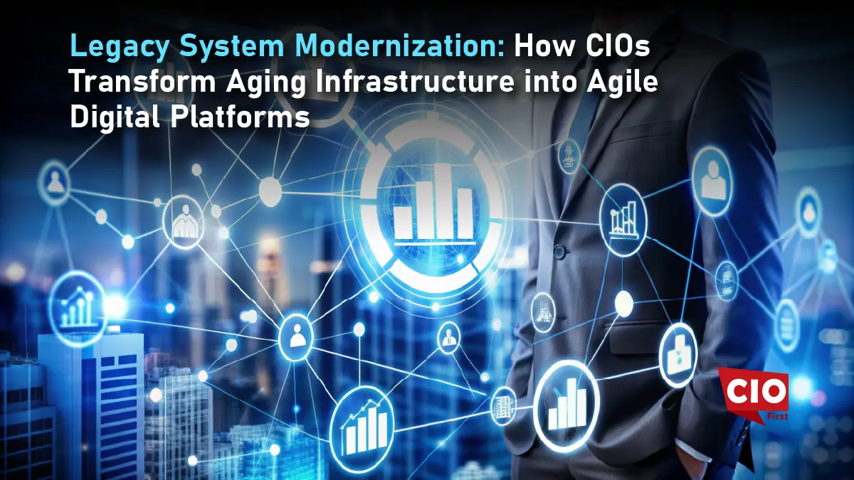 Legacy System Modernization: How CIOs Transform Aging Infrastructure into Agile Digital Platforms
